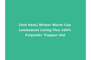 [Hot Item] Winter Warm Cap Lambswool Lining Plus 100% Polyester Trapper Hat