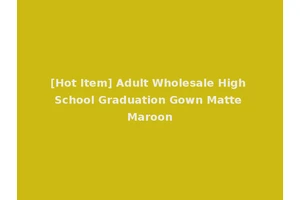 [Hot Item] Adult Wholesale High School Graduation Gown Matte Maroon