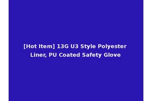 [Hot Item] 13G U3 Style Polyester Liner, PU Coated Safety Glove