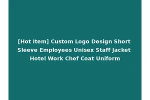 [Hot Item] Custom Logo Design Short Sleeve Employees Unisex Staff Jacket Hotel Work Chef Coat Uniform