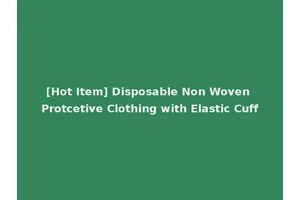 [Hot Item] Disposable Non Woven Protcetive Clothing with Elastic Cuff