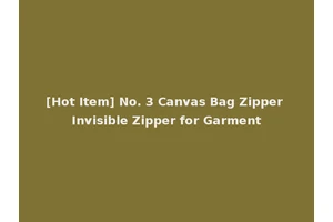 [Hot Item] No. 3 Canvas Bag Zipper Invisible Zipper for Garment