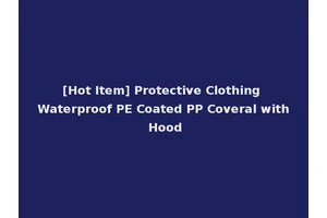 [Hot Item] Protective Clothing Waterproof PE Coated PP Coveral with Hood
