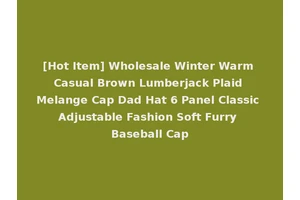 [Hot Item] Wholesale Winter Warm Casual Brown Lumberjack Plaid Melange Cap Dad Hat 6 Panel Classic Adjustable Fashion Soft Furry Baseball Cap