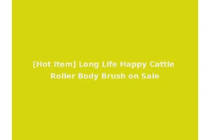 [Hot Item] Long Life Happy Cattle Roller Body Brush on Sale