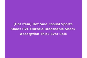[Hot Item] Hot Sale Casual Sports Shoes PVC Outsole Breathable Shock Absorption Thick Evar Sole