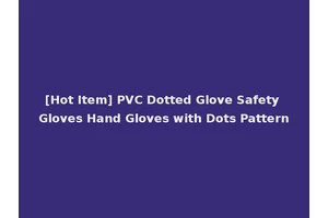 [Hot Item] PVC Dotted Glove Safety Gloves Hand Gloves with Dots Pattern