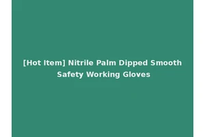[Hot Item] Nitrile Palm Dipped Smooth Safety Working Gloves