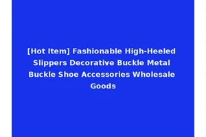 [Hot Item] Fashionable High-Heeled Slippers Decorative Buckle Metal Buckle Shoe Accessories Wholesale Goods