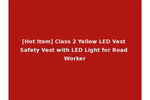 [Hot Item] Class 2 Yellow LED Vest Safety Vest with LED Light for Road Worker