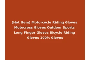 [Hot Item] Motorcycle Riding Gloves Motocross Gloves Outdoor Sports Long Finger Gloves Bicycle Riding Gloves 100% Gloves