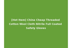 [Hot Item] China Cheap Threaded Cotton Wool Cloth Nitrile Full Coated Safety Gloves