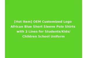 [Hot Item] OEM Customized Logo African Blue Short Sleeve Polo Shirts with 2 Lines for Students/Kids/Children School Uniform