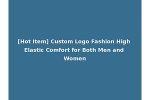 [Hot Item] Custom Logo Fashion High Elastic Comfort for Both Men and Women