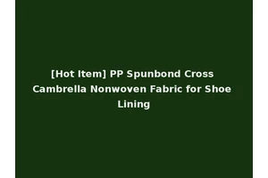 [Hot Item] PP Spunbond Cross Cambrella Nonwoven Fabric for Shoe Lining