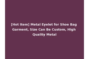 [Hot Item] Metal Eyelet for Shoe Bag Garment, Size Can Be Custom, High Quality Metal