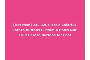 [Hot Item] 24L-32L Classic Colorful Corozo Buttons Custom 4 Holes Nut Fruit Corozo Buttons for Coat