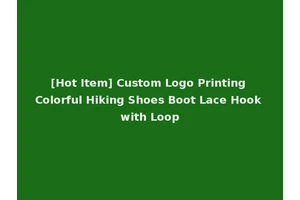 [Hot Item] Custom Logo Printing Colorful Hiking Shoes Boot Lace Hook with Loop