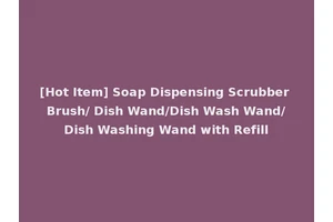 [Hot Item] Soap Dispensing Scrubber Brush/ Dish Wand/Dish Wash Wand/Dish Washing Wand with Refill