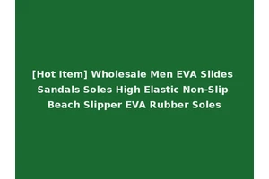 [Hot Item] Wholesale Men EVA Slides Sandals Soles High Elastic Non-Slip Beach Slipper EVA Rubber Soles