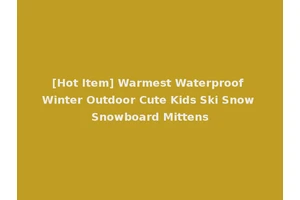 [Hot Item] Warmest Waterproof Winter Outdoor Cute Kids Ski Snow Snowboard Mittens