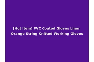 [Hot Item] PVC Coated Gloves Liner Orange String Knitted Working Gloves