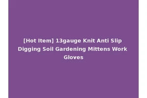 [Hot Item] 13gauge Knit Anti Slip Digging Soil Gardening Mittens Work Gloves