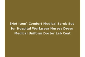 [Hot Item] Comfort Medical Scrub Set for Hospital Workwear Nurses Dress Medical Uniform Doctor Lab Coat