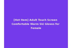 [Hot Item] Adult Touch Screen Comfortable Warm Ski Gloves for Female