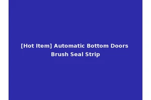 [Hot Item] Automatic Bottom Doors Brush Seal Strip