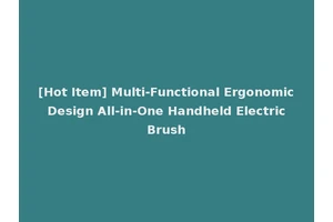 [Hot Item] Multi-Functional Ergonomic Design All-in-One Handheld Electric Brush