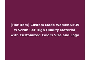 [Hot Item] Custom Made Women's Scrub Set High Quality Material with Customized Colors Size and Logo