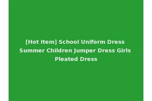 [Hot Item] School Uniform Dress Summer Children Jumper Dress Girls Pleated Dress