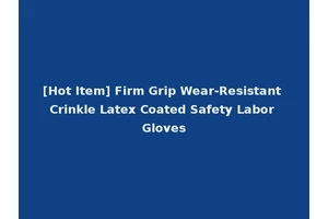 [Hot Item] Firm Grip Wear-Resistant Crinkle Latex Coated Safety Labor Gloves