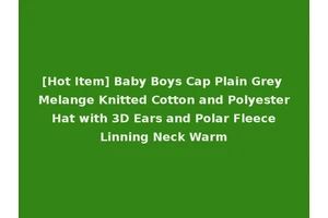 [Hot Item] Baby Boys Cap Plain Grey Melange Knitted Cotton and Polyester Hat with 3D Ears and Polar Fleece Linning Neck Warm