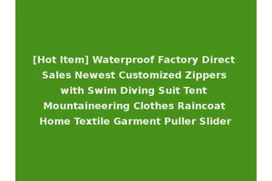 [Hot Item] Waterproof Factory Direct Sales Newest Customized Zippers with Swim Diving Suit Tent Mountaineering Clothes Raincoat Home Textile Garment Puller Slider