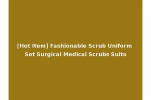 [Hot Item] Fashionable Scrub Uniform Set Surgical Medical Scrubs Suits