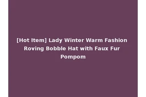 [Hot Item] Lady Winter Warm Fashion Roving Bobble Hat with Faux Fur Pompom