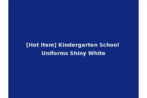 [Hot Item] Kindergarten School Uniforms Shiny White