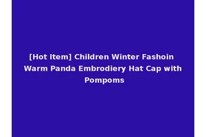 [Hot Item] Children Winter Fashoin Warm Panda Embrodiery Hat Cap with Pompoms