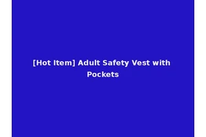 [Hot Item] Adult Safety Vest with Pockets