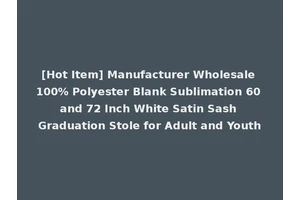 [Hot Item] Manufacturer Wholesale 100% Polyester Blank Sublimation 60 and 72 Inch White Satin Sash Graduation Stole for Adult and Youth