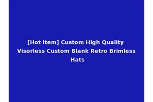 [Hot Item] Custom High Quality Visorless Custom Blank Retro Brimless Hats