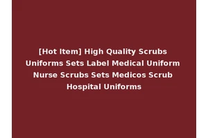 [Hot Item] High Quality Scrubs Uniforms Sets Label Medical Uniform Nurse Scrubs Sets Medicos Scrub Hospital Uniforms