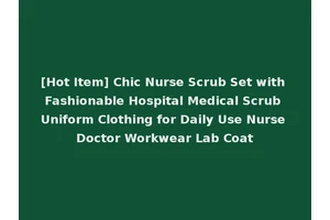 [Hot Item] Chic Nurse Scrub Set with Fashionable Hospital Medical Scrub Uniform Clothing for Daily Use Nurse Doctor Workwear Lab Coat
