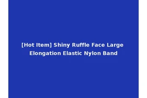 [Hot Item] Shiny Ruffle Face Large Elongation Elastic Nylon Band