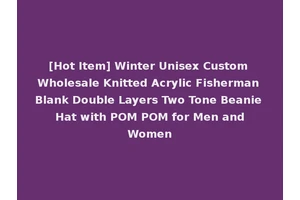 [Hot Item] Winter Unisex Custom Wholesale Knitted Acrylic Fisherman Blank Double Layers Two Tone Beanie Hat with POM POM for Men and Women