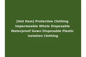 [Hot Item] Protective Clothing Impermeable Whole Disposable Waterproof Gown Disposable Plastic Isolation Clothing
