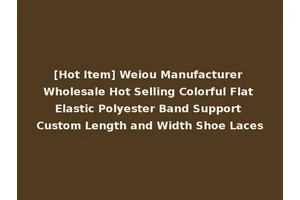 [Hot Item] Weiou Manufacturer Wholesale Hot Selling Colorful Flat Elastic Polyester Band Support Custom Length and Width Shoe Laces