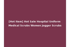 [Hot Item] Hot Sale Hospital Uniform Medical Scrubs Women Jogger Scrubs